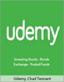 Udemy, Chad Tennant - Investing Stocks - Bonds and Exchange - Traded Funds.