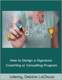 Udemy, Debbie LaChusa - How to Design a Signature Coaching or Consulting Program.