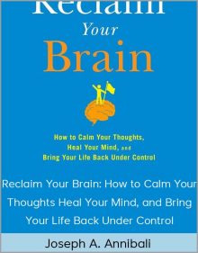 Joseph A. Annibali – Reclaim Your Brain: How to Calm Your Thoughts, Heal Your Mind, and Bring Your Life Back Under Control