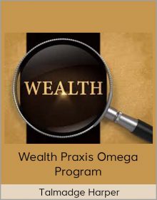 Talmadge Harper – Wealth Praxis Omega Program