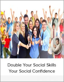 Double Your Social Skills & Your Social Confidence