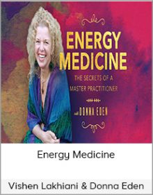 Vishen Lakhiani & Donna Eden - Energy Medicine - The Secrets Of A Master Practitione