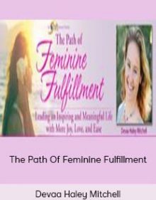 Devaa Haley Mitchell – The Path Of Feminine Fulfillment