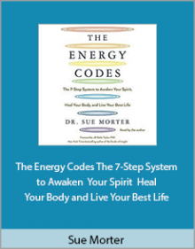 Sue Morter - The Energy Codes The 7-Step System to Awaken Your Spirit Heal Your Body and Live Your Best Life.