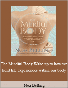 Noa Belling - The Mindful Body Wake up to how we hold life experiences within our body.