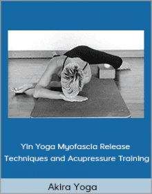 Akira Yoga - Yin Yoga Myofascia Release Techniques and Acupressure Training.