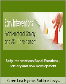 Karen Lea Hyche, Robbie Levy and Susan Hamre - Early Interventions Social-Emotional, Sensory and ASD Development