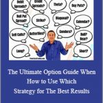 The Ultimate Option Guide When and How to Use Which Strategy for The Best Results.